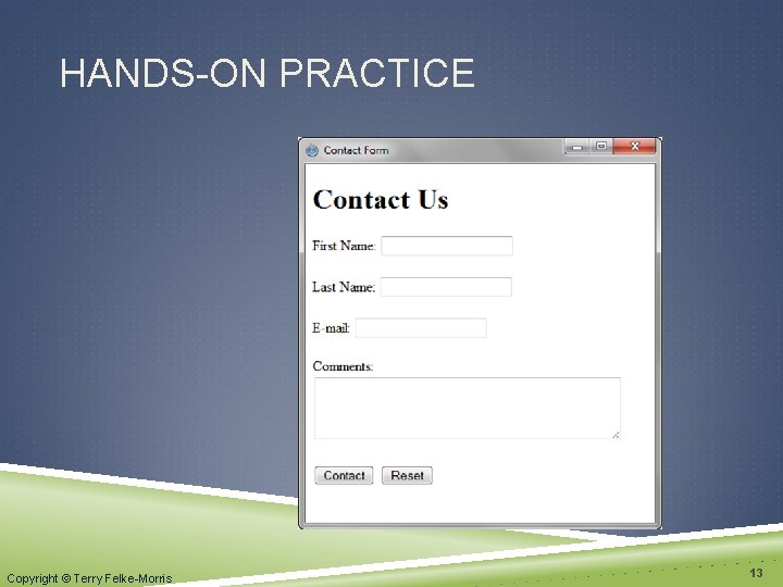 HANDS-ON PRACTICE Copyright © Terry Felke-Morris 13 