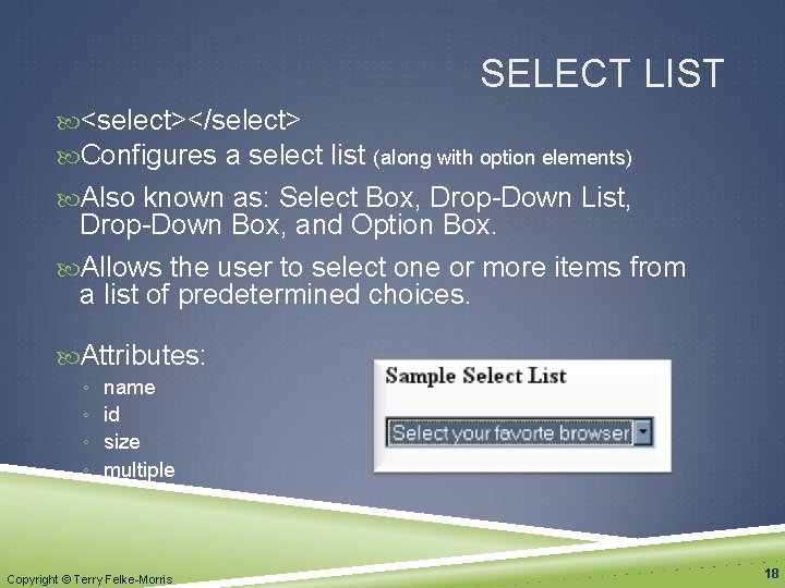 SELECT LIST <select></select> Configures a select list (along with option elements) Also known as:
