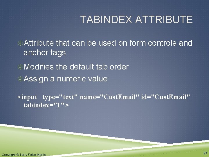 TABINDEX ATTRIBUTE Attribute that can be used on form controls and anchor tags Modifies