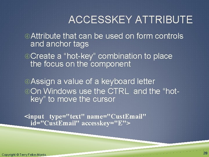 ACCESSKEY ATTRIBUTE Attribute that can be used on form controls and anchor tags Create