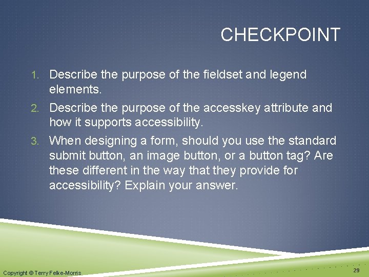 CHECKPOINT 1. Describe the purpose of the fieldset and legend elements. 2. Describe the