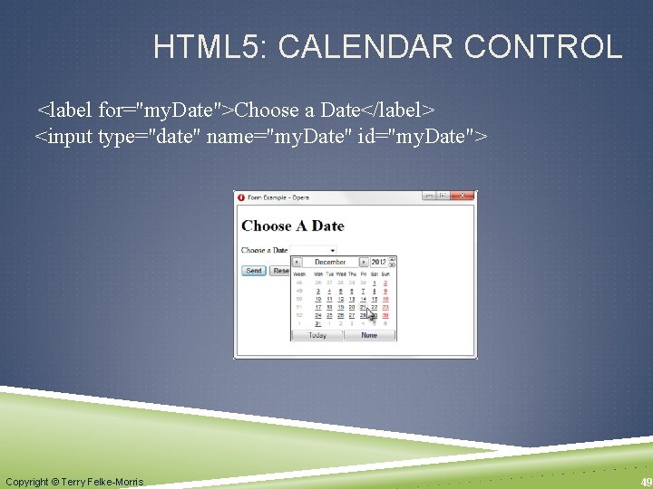HTML 5: CALENDAR CONTROL <label for="my. Date">Choose a Date</label> <input type="date" name="my. Date" id="my.