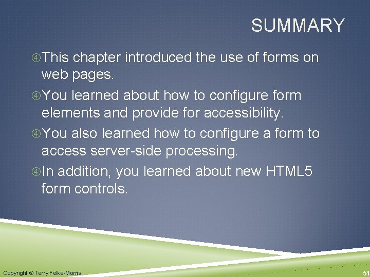 SUMMARY This chapter introduced the use of forms on web pages. You learned about