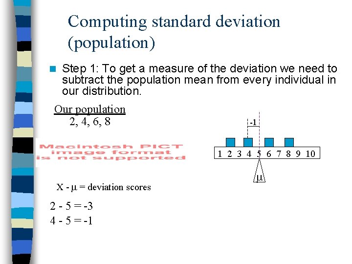 Computing standard deviation (population) n Step 1: To get a measure of the deviation