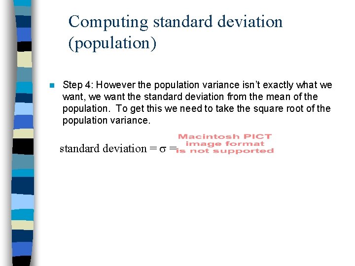 Computing standard deviation (population) n Step 4: However the population variance isn’t exactly what