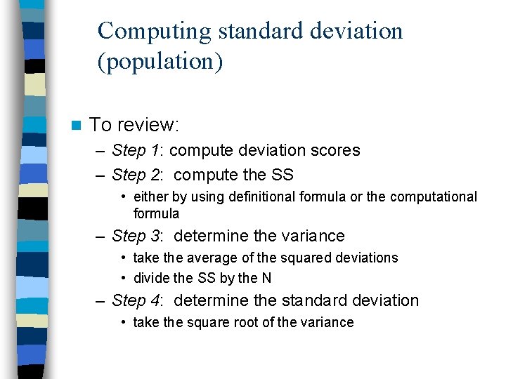 Computing standard deviation (population) n To review: – Step 1: compute deviation scores –