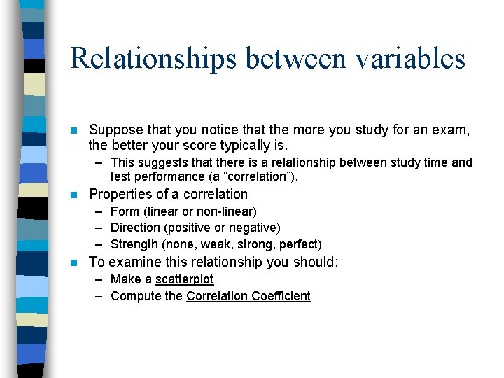 Relationships between variables n Suppose that you notice that the more you study for