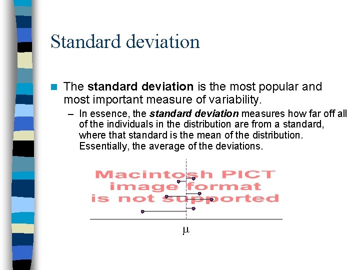 Standard deviation n The standard deviation is the most popular and most important measure