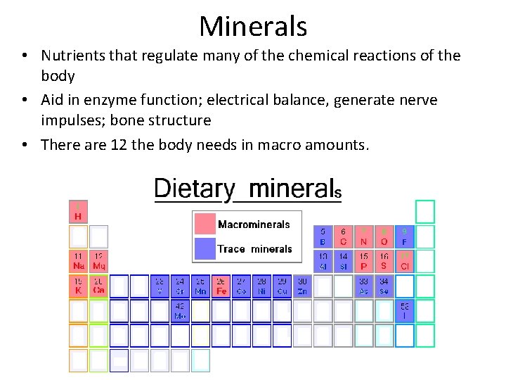 Minerals • Nutrients that regulate many of the chemical reactions of the body •