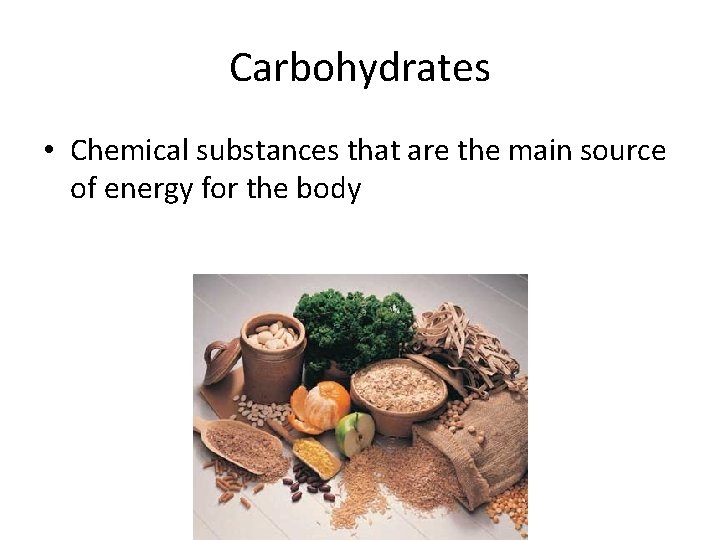 Carbohydrates • Chemical substances that are the main source of energy for the body