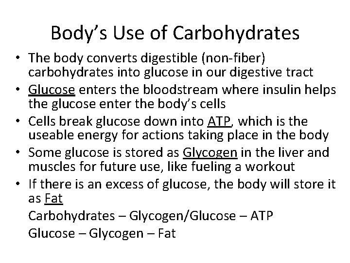 Body’s Use of Carbohydrates • The body converts digestible (non-fiber) carbohydrates into glucose in