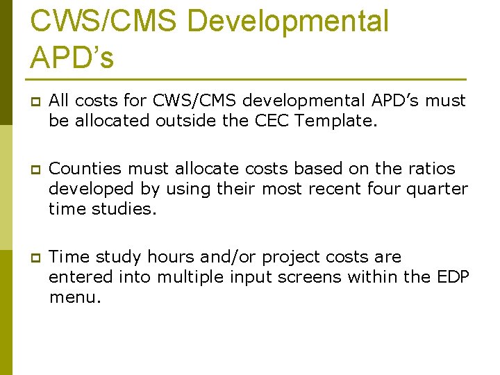 CWS/CMS Developmental APD’s p All costs for CWS/CMS developmental APD’s must be allocated outside