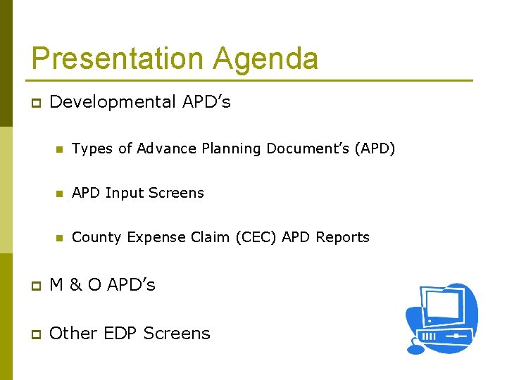 Presentation Agenda p Developmental APD’s n Types of Advance Planning Document’s (APD) n APD