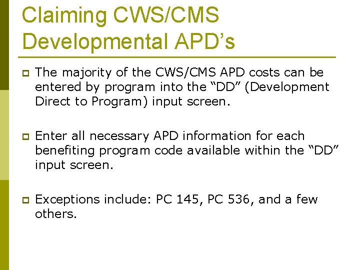 Claiming CWS/CMS Developmental APD’s p The majority of the CWS/CMS APD costs can be