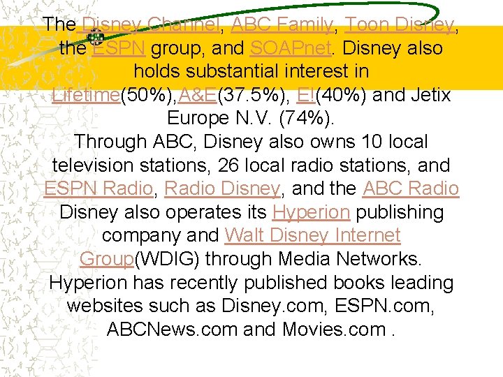 The Disney Channel, ABC Family, Toon Disney, the ESPN group, and SOAPnet. Disney also
