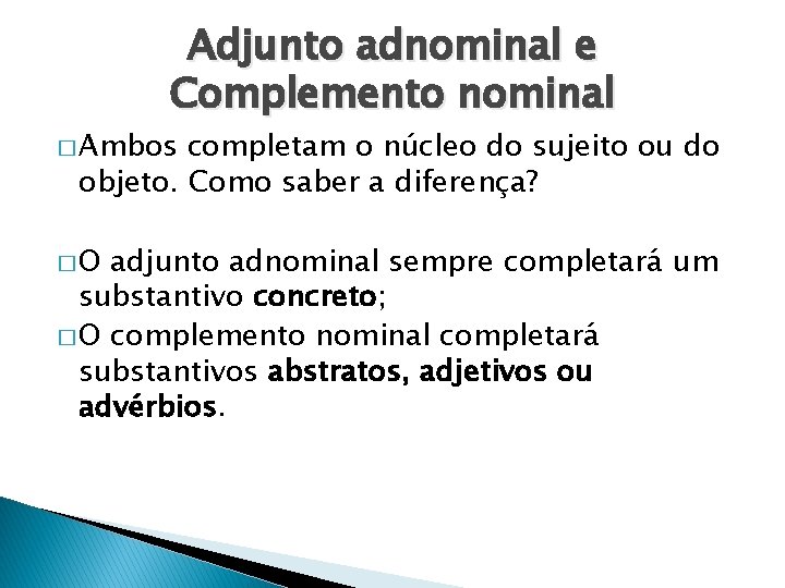 Adjunto adnominal e Complemento nominal � Ambos completam o núcleo do sujeito ou do