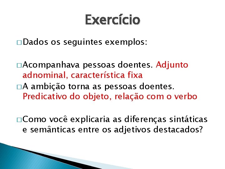 Exercício � Dados os seguintes exemplos: � Acompanhava pessoas doentes. Adjunto adnominal, característica fixa