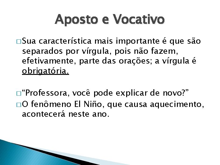 Aposto e Vocativo � Sua característica mais importante é que são separados por vírgula,