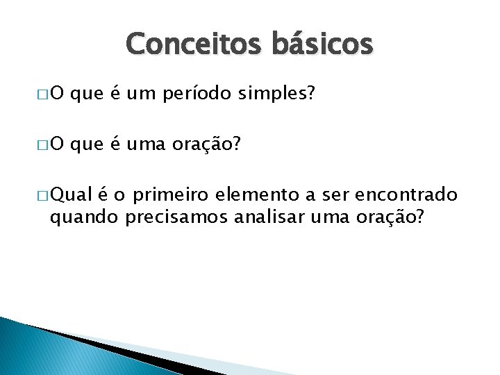 Conceitos básicos �O que é um período simples? �O que é uma oração? �