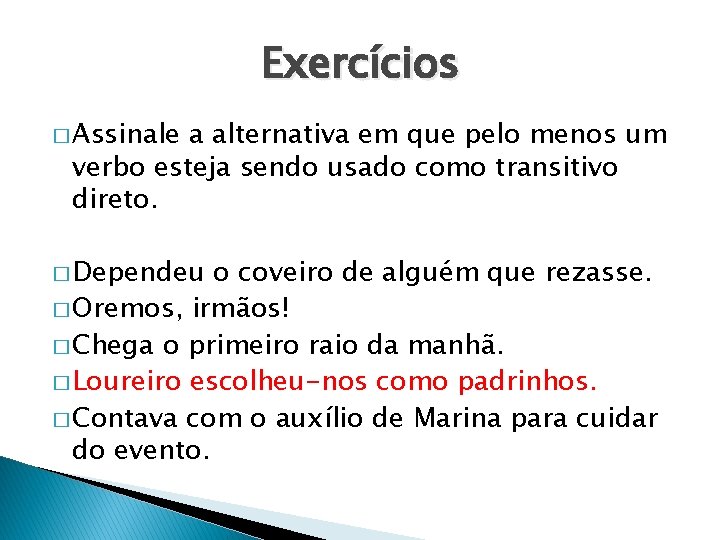 Exercícios � Assinale a alternativa em que pelo menos um verbo esteja sendo usado