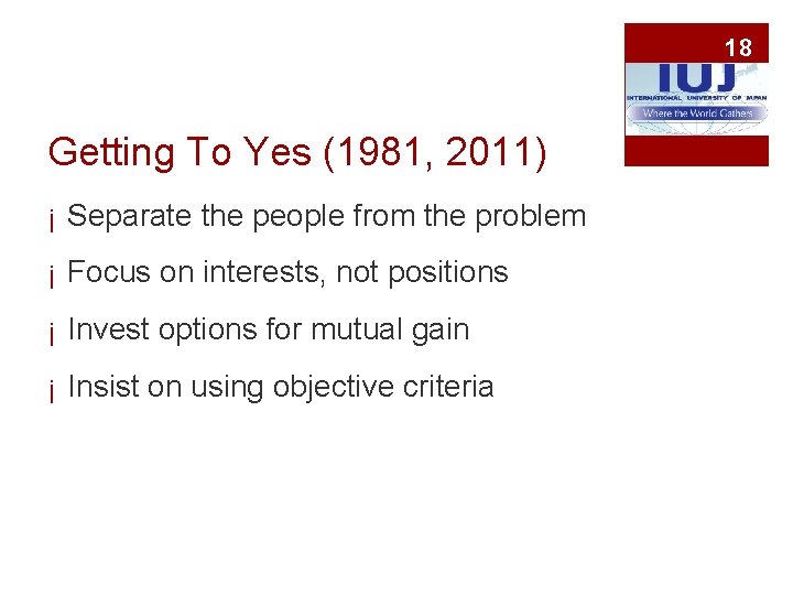 18 Getting To Yes (1981, 2011) ¡ Separate the people from the problem ¡