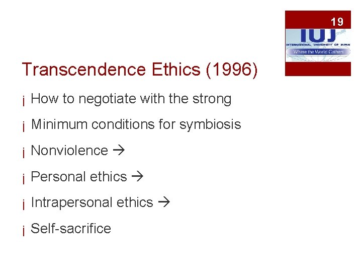 19 Transcendence Ethics (1996) ¡ How to negotiate with the strong ¡ Minimum conditions