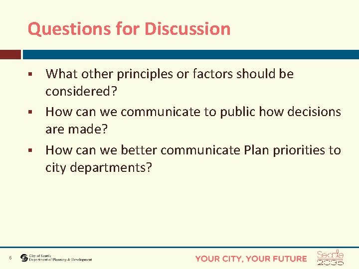 Questions for Discussion What other principles or factors should be considered? § How can