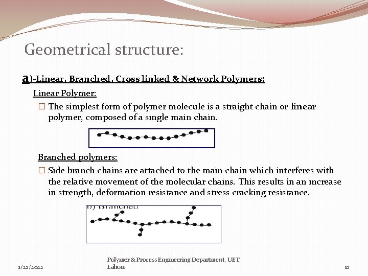Geometrical structure: a)-Linear, Branched, Cross linked & Network Polymers: Linear Polymer: � The simplest