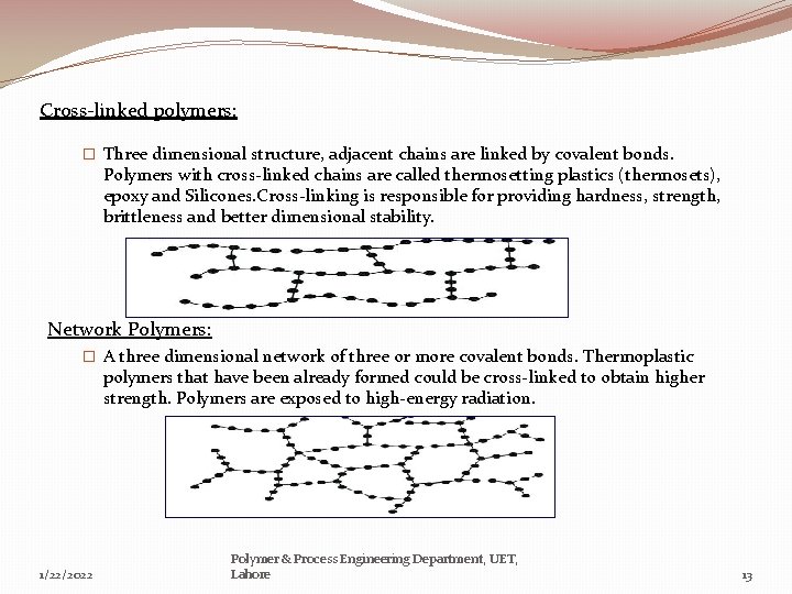 Cross-linked polymers: � Three dimensional structure, adjacent chains are linked by covalent bonds. Polymers