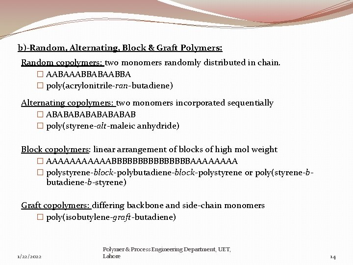 b)-Random, Alternating, Block & Graft Polymers: Random copolymers: two monomers randomly distributed in chain.