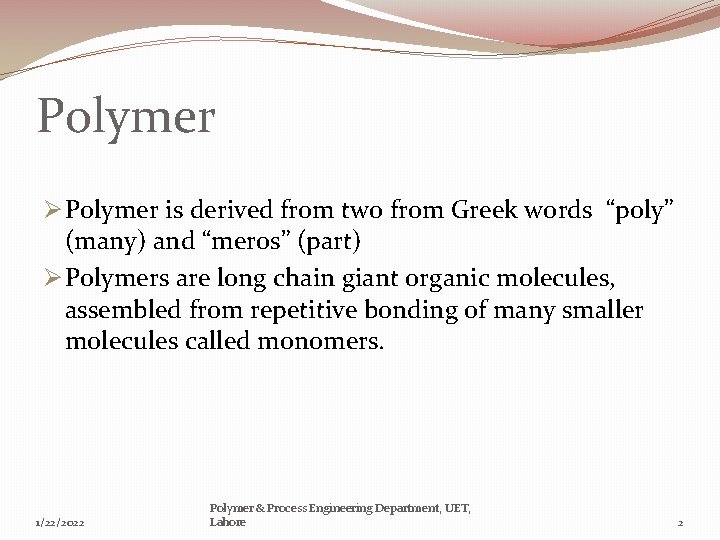 Polymer Ø Polymer is derived from two from Greek words “poly” (many) and “meros”