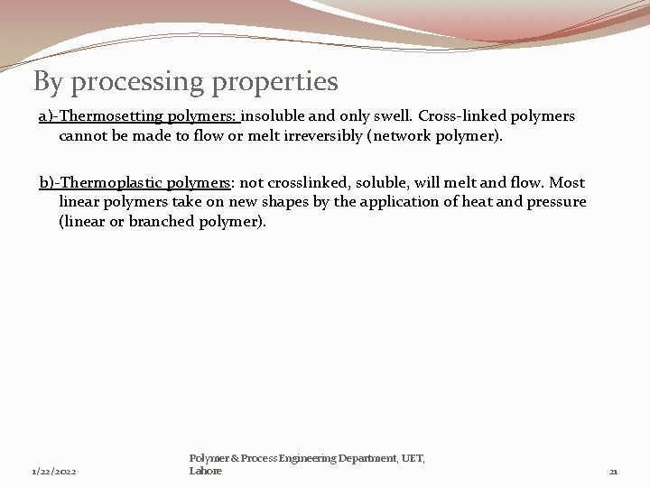 By processing properties a)-Thermosetting polymers: insoluble and only swell. Cross-linked polymers cannot be made