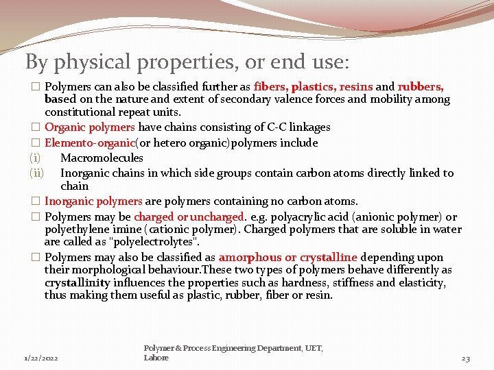 By physical properties, or end use: � Polymers can also be classified further as