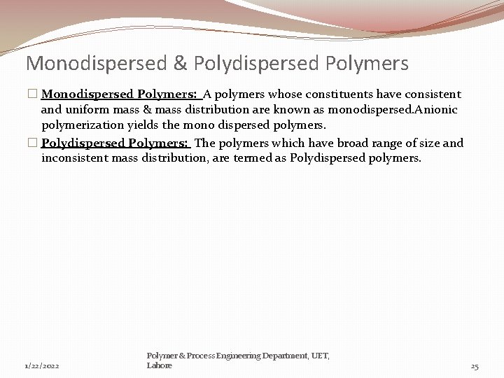 Monodispersed & Polydispersed Polymers � Monodispersed Polymers: A polymers whose constituents have consistent and