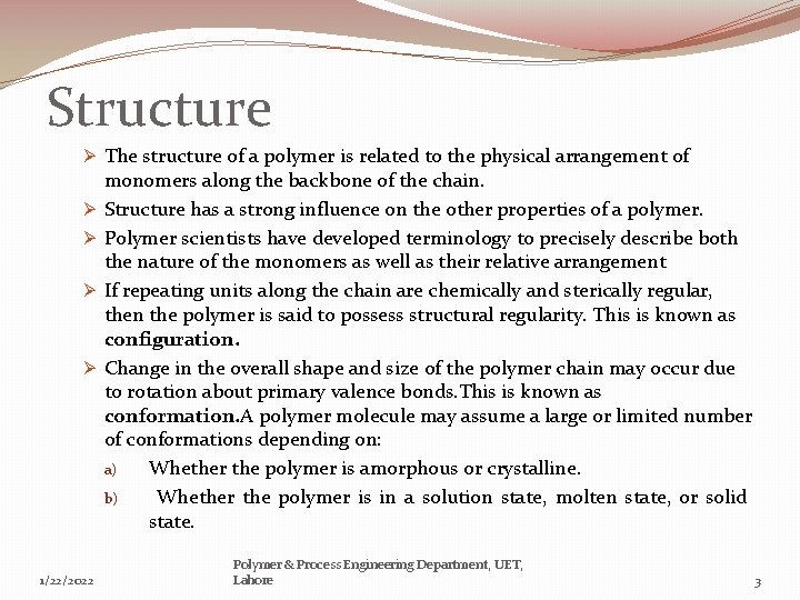 Structure Ø The structure of a polymer is related to the physical arrangement of