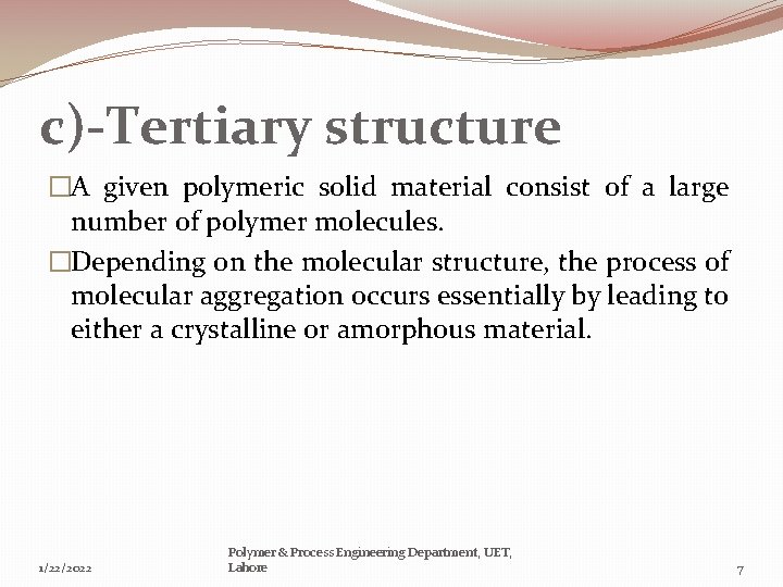 c)-Tertiary structure �A given polymeric solid material consist of a large number of polymer