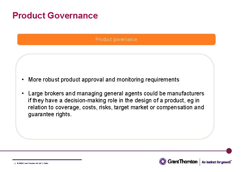 Product Governance Product governance • More robust product approval and monitoring requirements • Large