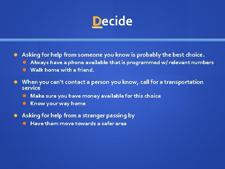 Decide Asking for help from someone you know is probably the best choice. Always