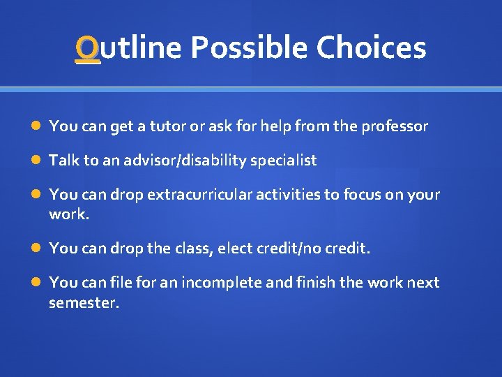 Outline Possible Choices You can get a tutor or ask for help from the