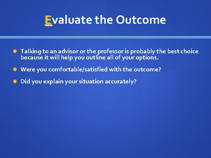 Evaluate the Outcome Talking to an advisor or the professor is probably the best