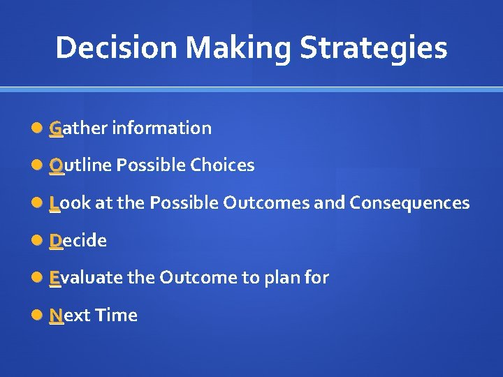 Decision Making Strategies Gather information Outline Possible Choices Look at the Possible Outcomes and