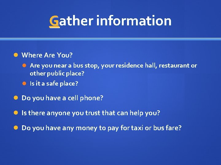Gather information Where Are You? Are you near a bus stop, your residence hall,