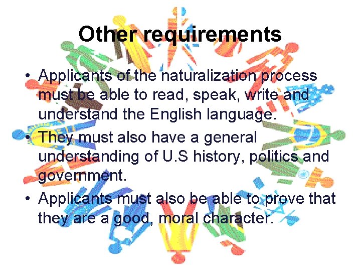 Other requirements • Applicants of the naturalization process must be able to read, speak,