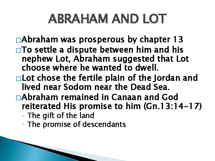 ABRAHAM AND LOT � Abraham was prosperous by chapter 13 � To settle a