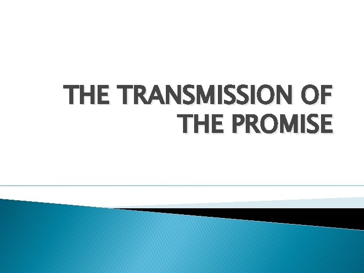 THE TRANSMISSION OF THE PROMISE 