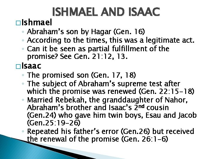 ISHMAEL AND ISAAC � Ishmael ◦ Abraham’s son by Hagar (Gen. 16) ◦ According