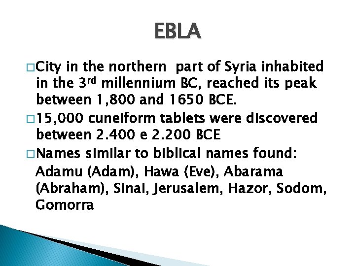 EBLA � City in the northern part of Syria inhabited in the 3 rd