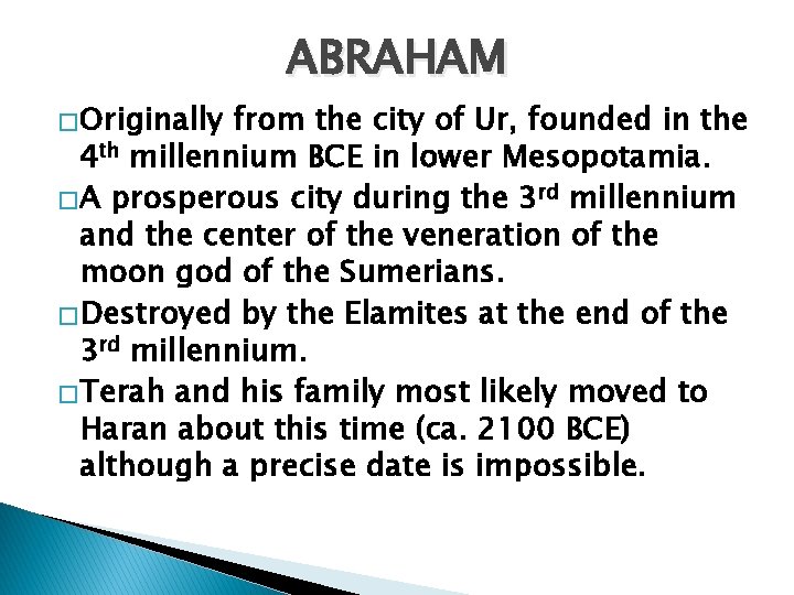 ABRAHAM � Originally from the city of Ur, founded in the 4 th millennium