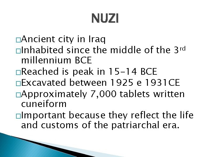 NUZI �Ancient city in Iraq �Inhabited since the middle of the 3 rd millennium