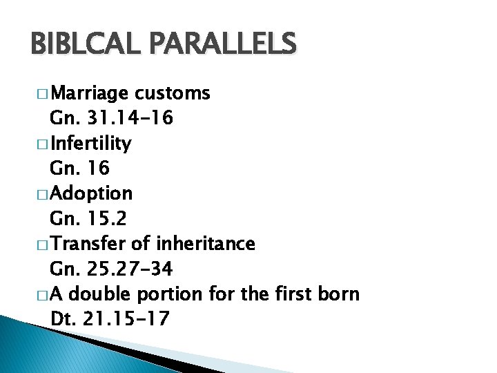 BIBLCAL PARALLELS � Marriage customs Gn. 31. 14 -16 � Infertility Gn. 16 �